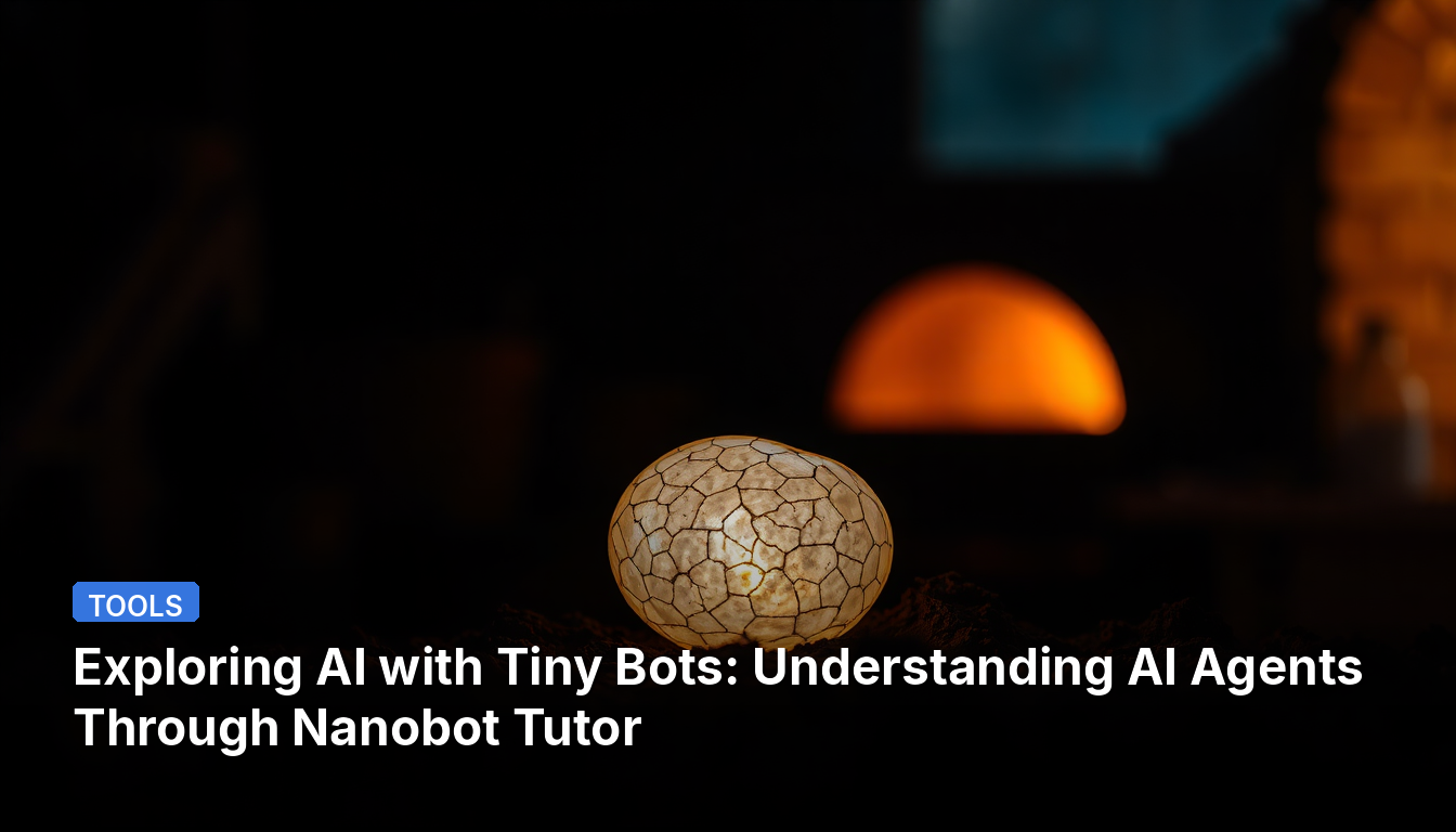 Exploring AI with Tiny Bots: Understanding AI Agents Through Nanobot Tutor