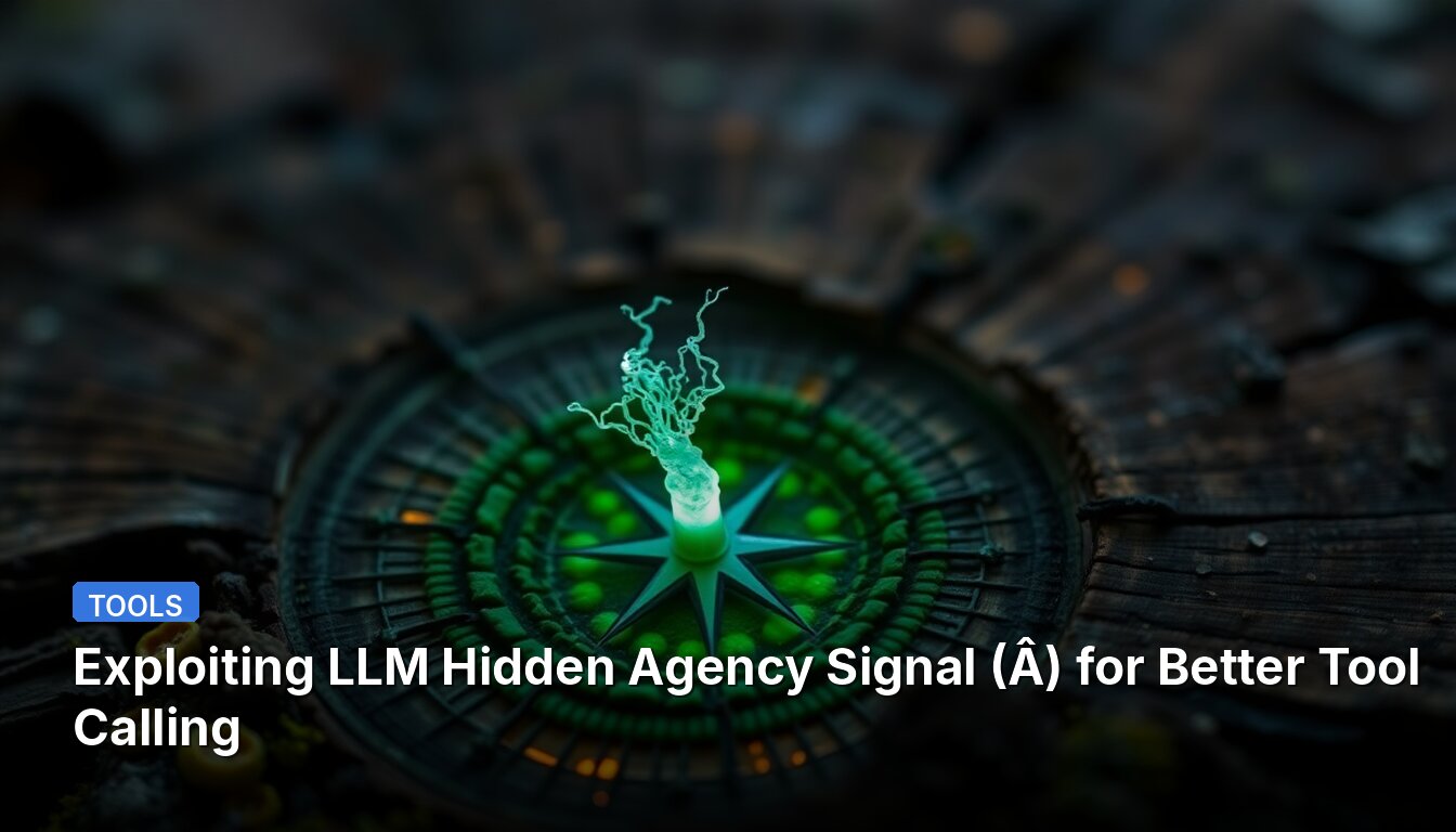 Exploiting LLM Hidden Agency Signal (Â) for Better Tool Calling