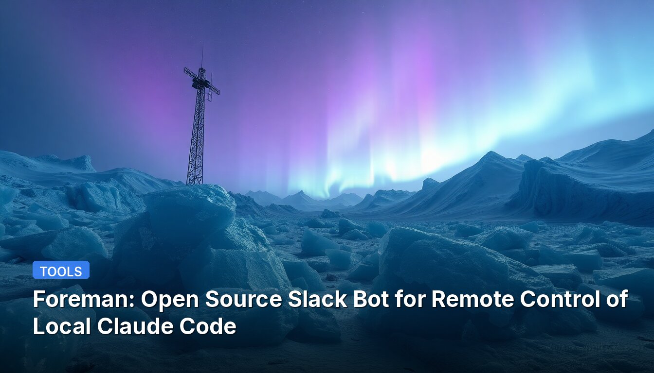 Foreman: Bot de Slack de Código Abierto para el Control Remoto del Código Local de Claude