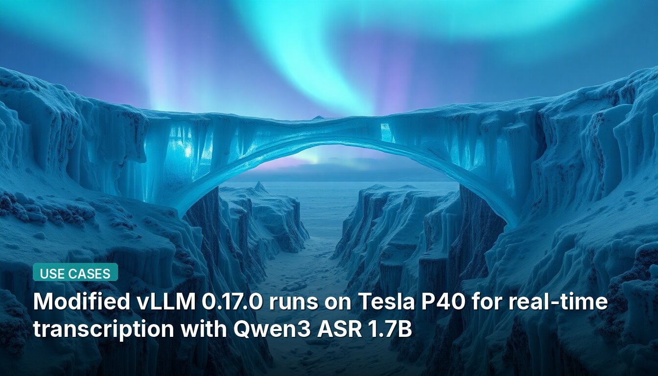 Модифицированный vLLM 0.17.0 работает на Tesla P40 для транскрипции в реальном времени с использованием Qwen3 ASR 1.7B.