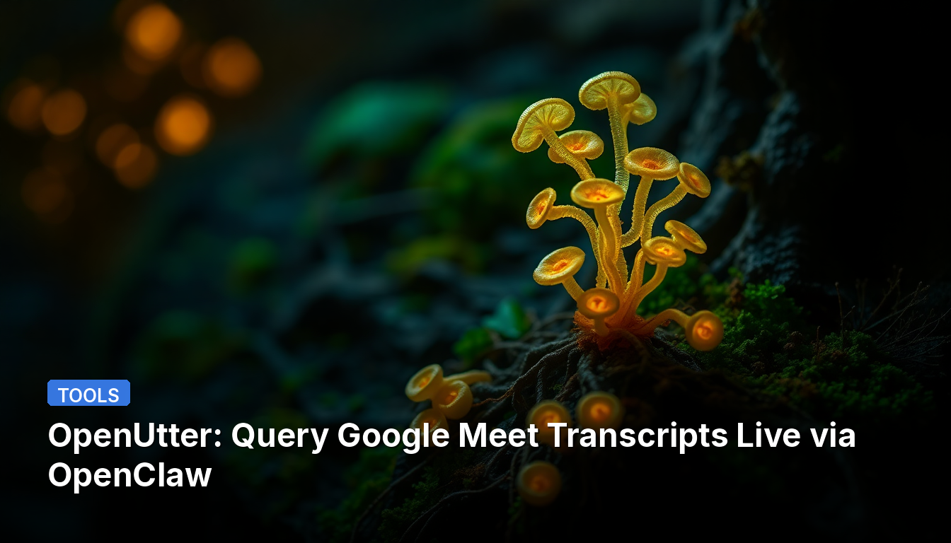 OpenUtter: OpenClaw経由でGoogle Meetの文字起こしをライブでクエリ