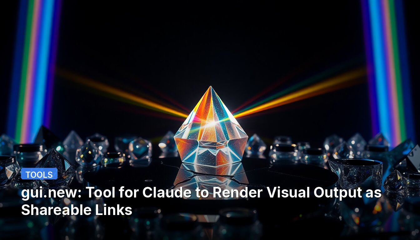 gui.new: Tool for Claude to Render Visual Output as Shareable Links