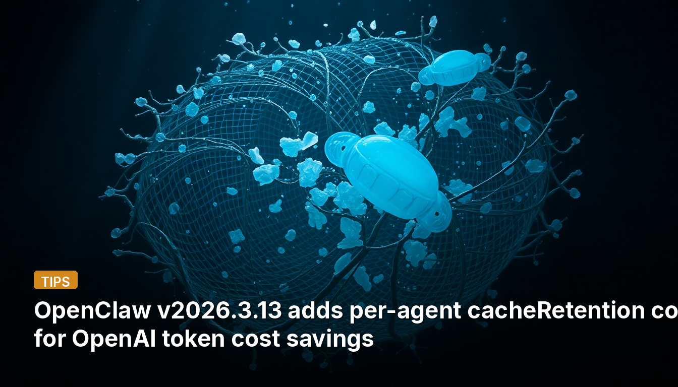 OpenClaw v2026.3.13 adiciona configuração de cacheRetention por agente para economia de custos com tokens da OpenAI.
