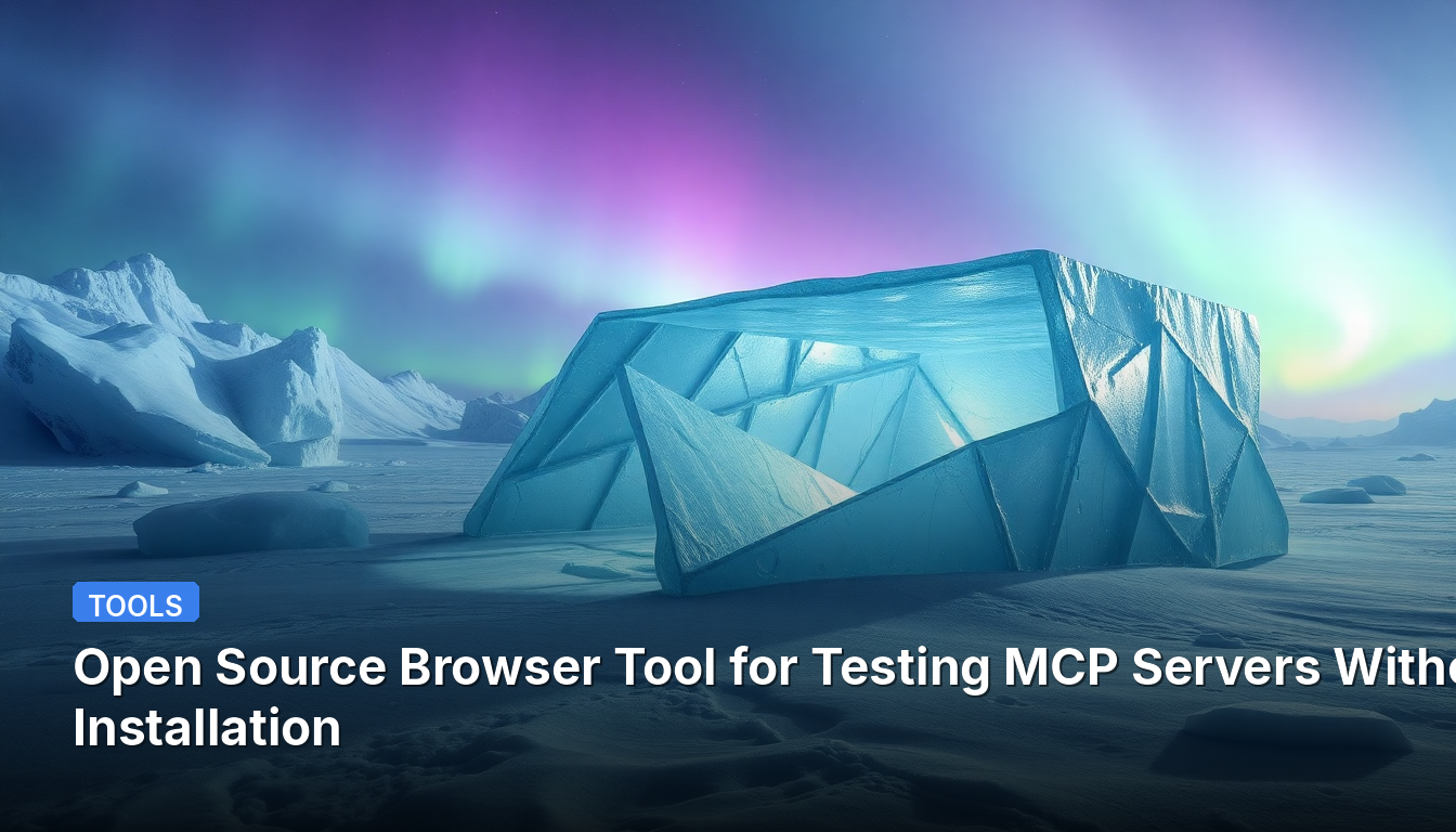 インストール不要でMCPサーバーをテストするオープンソースブラウザツール