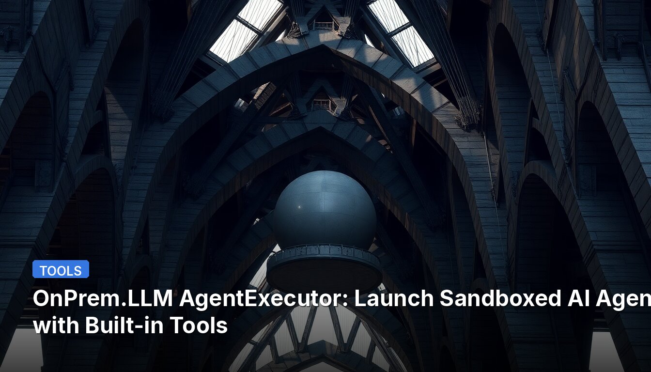 OnPrem.LLM AgentExecutor: Lanza Agentes de IA en Sandbox con Herramientas Integradas