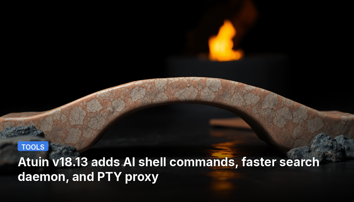 Atuin v18.13 fügt KI-Shell-Befehle, einen schnelleren Suchdaemon und einen PTY-Proxy hinzu.
