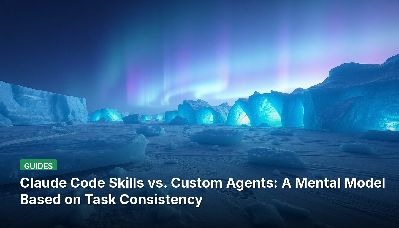 Claude Code Skills vs. Custom Agents : Un modèle mental basé sur la cohérence des tâches