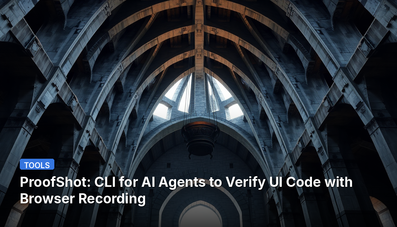 ProofShot: UIコードをブラウザ記録で検証するAIエージェント向けCLI