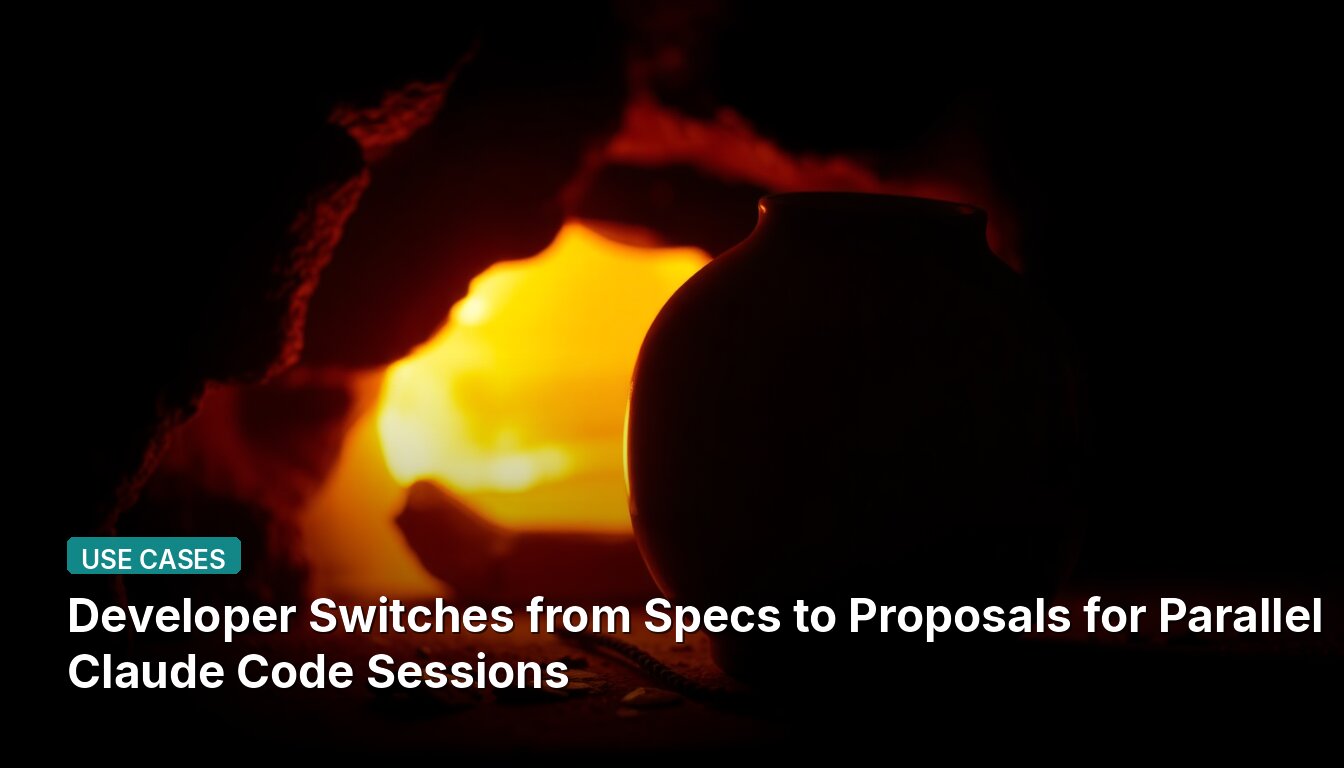 Developer Switches from Specs to Proposals for Parallel Claude Code Sessions