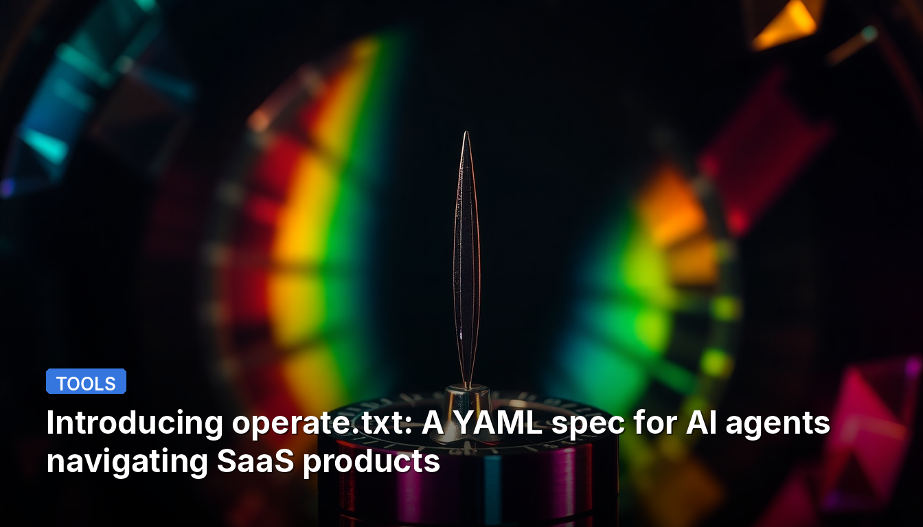 Presentando operate.txt: Una especificación YAML para agentes de IA que navegan productos SaaS.
