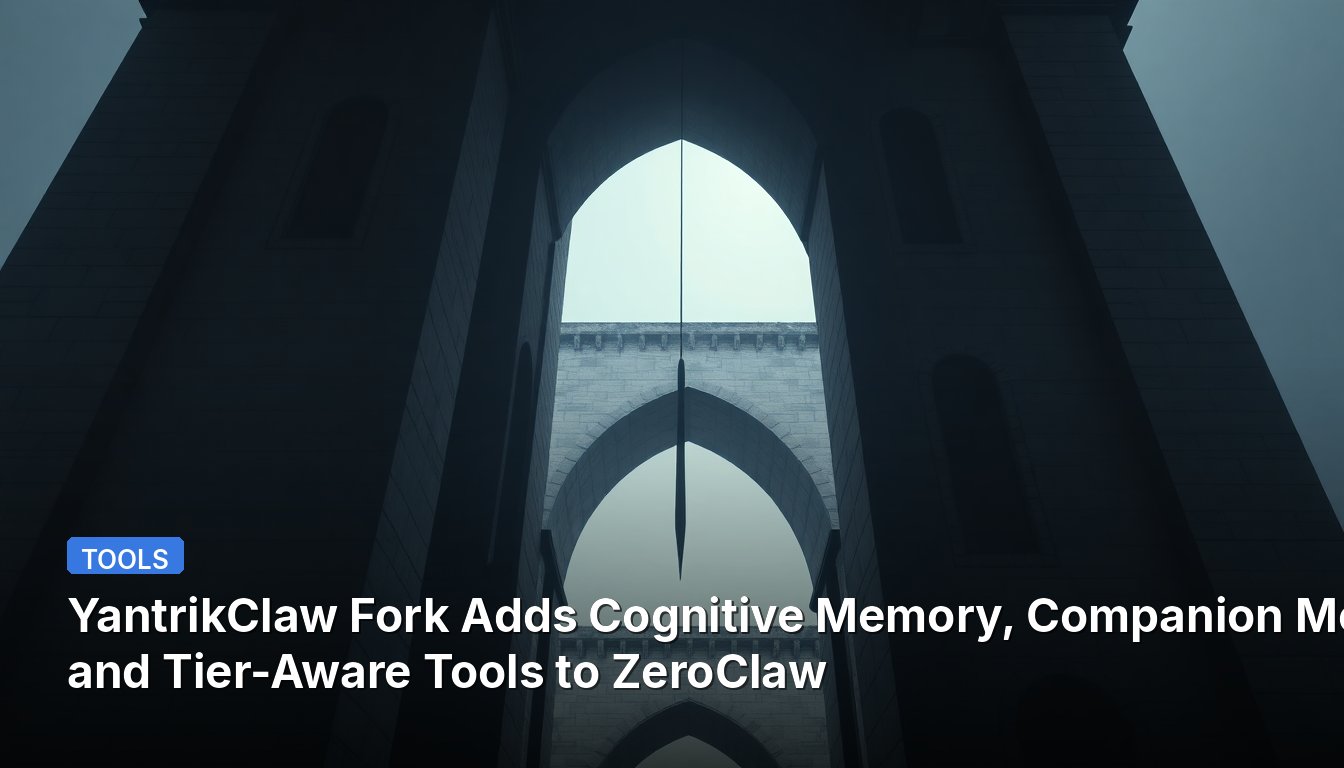 YantrikClaw Fork Adds Cognitive Memory, Companion Mode, and Tier-Aware Tools to ZeroClaw