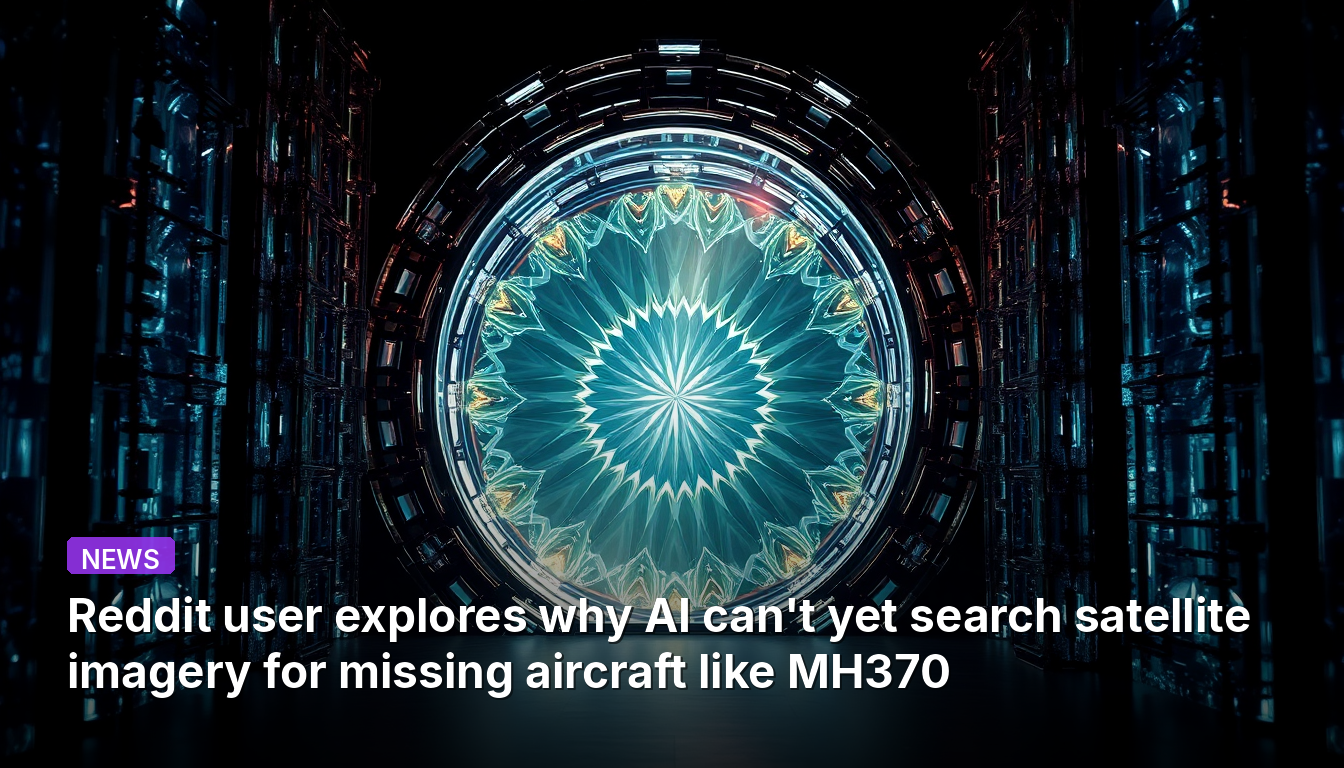 Reddit-Nutzer untersucht, warum KI noch nicht Satellitenbilder nach vermissten Flugzeugen wie der MH370 durchsuchen kann