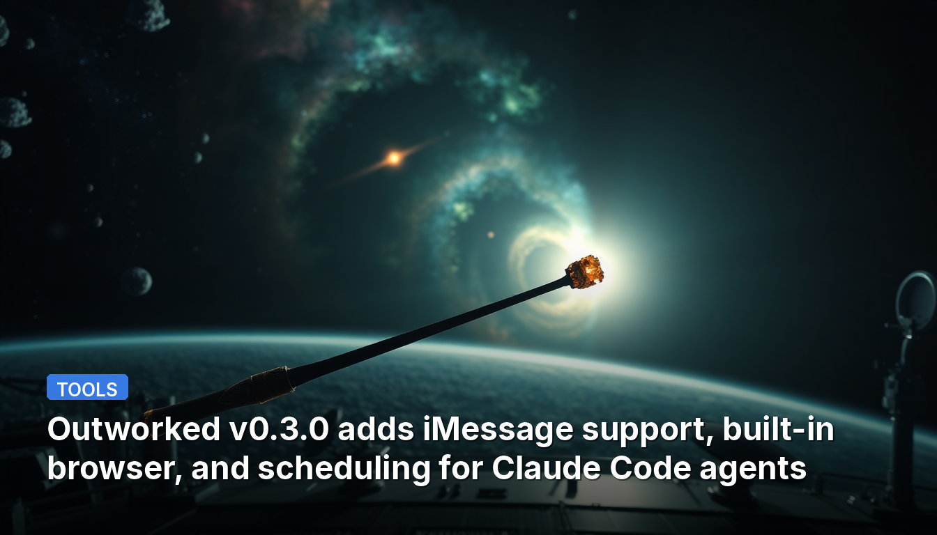Outworked v0.3.0は、iMessageサポート、組み込みブラウザ、およびClaude Codeエージェントのスケジューリング機能を追加しました。