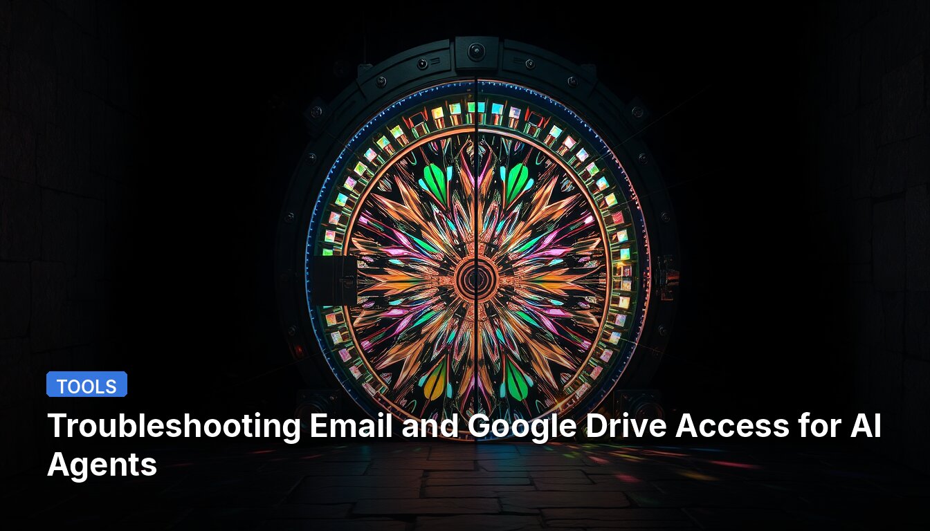 Troubleshooting Email and Google Drive Access for AI Agents