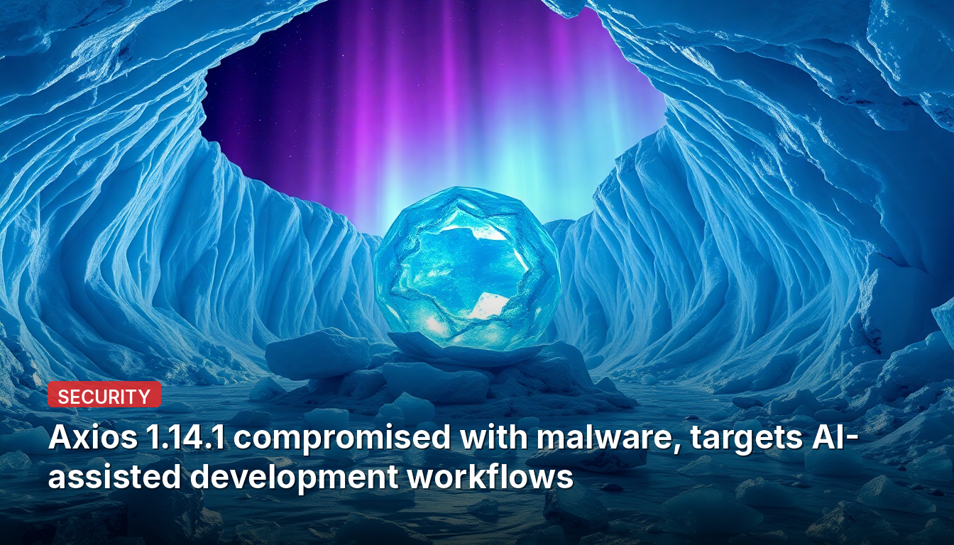 Axios 1.14.1 comprometido com malware, mira fluxos de trabalho de desenvolvimento assistido por IA