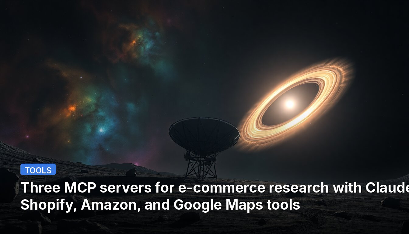 Tres servidores MCP para investigación en comercio electrónico con Claude: herramientas de Shopify, Amazon y Google Maps.