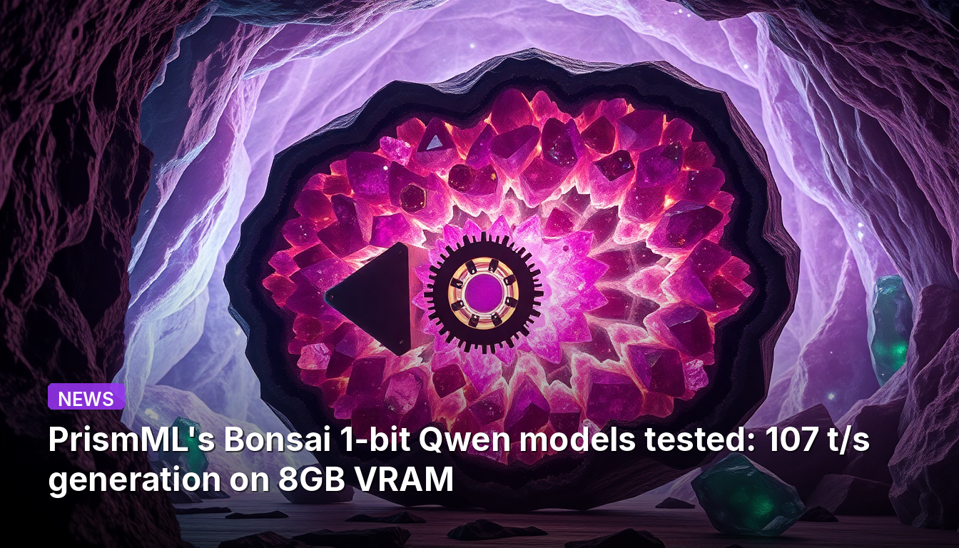 PrismMLs Bonsai 1-bit Qwen-Modelle getestet: 107 t/s Generierung auf 8 GB VRAM