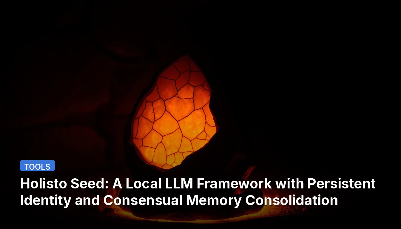 Holisto Seed: Un Marco de LLM Local con Identidad Persistente y Consolidación de Memoria Consensuada