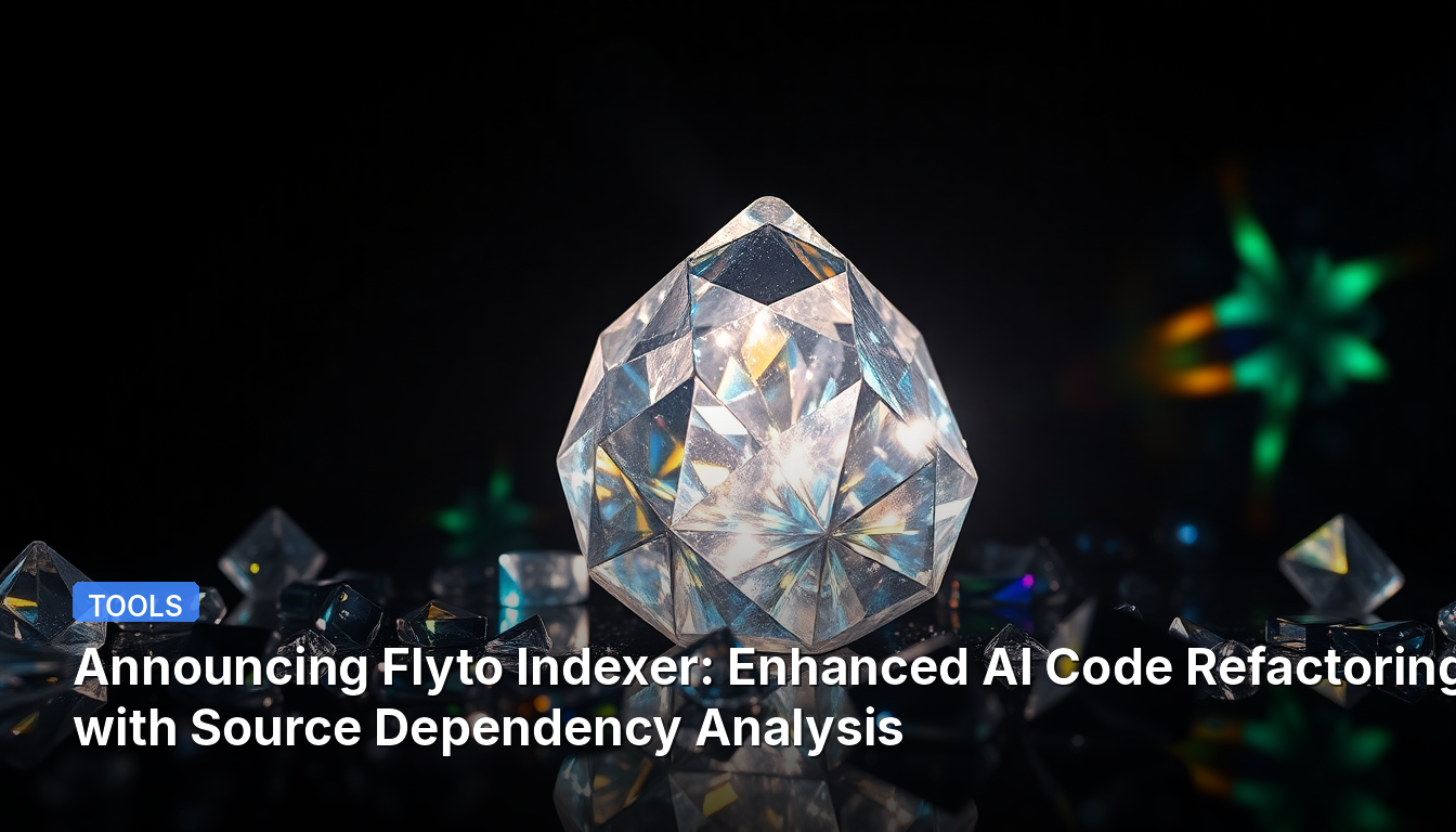 Flyto Indexerの発表:ソース依存性分析を強化したAIコードリファクタリング