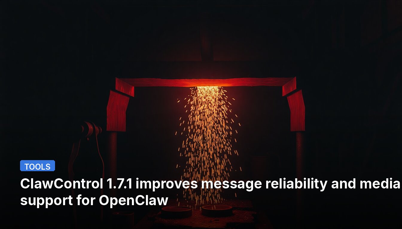 ClawControl 1.7.1 improves message reliability and media support for OpenClaw