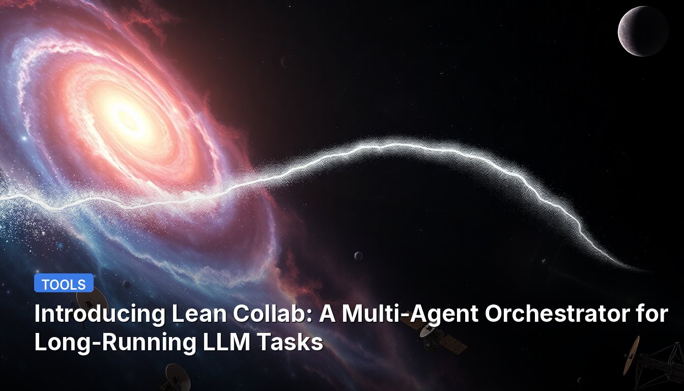 Presentamos Lean Collab: Un Orquestador de Múltiples Agentes para Tareas de LLM de Larga Duración.