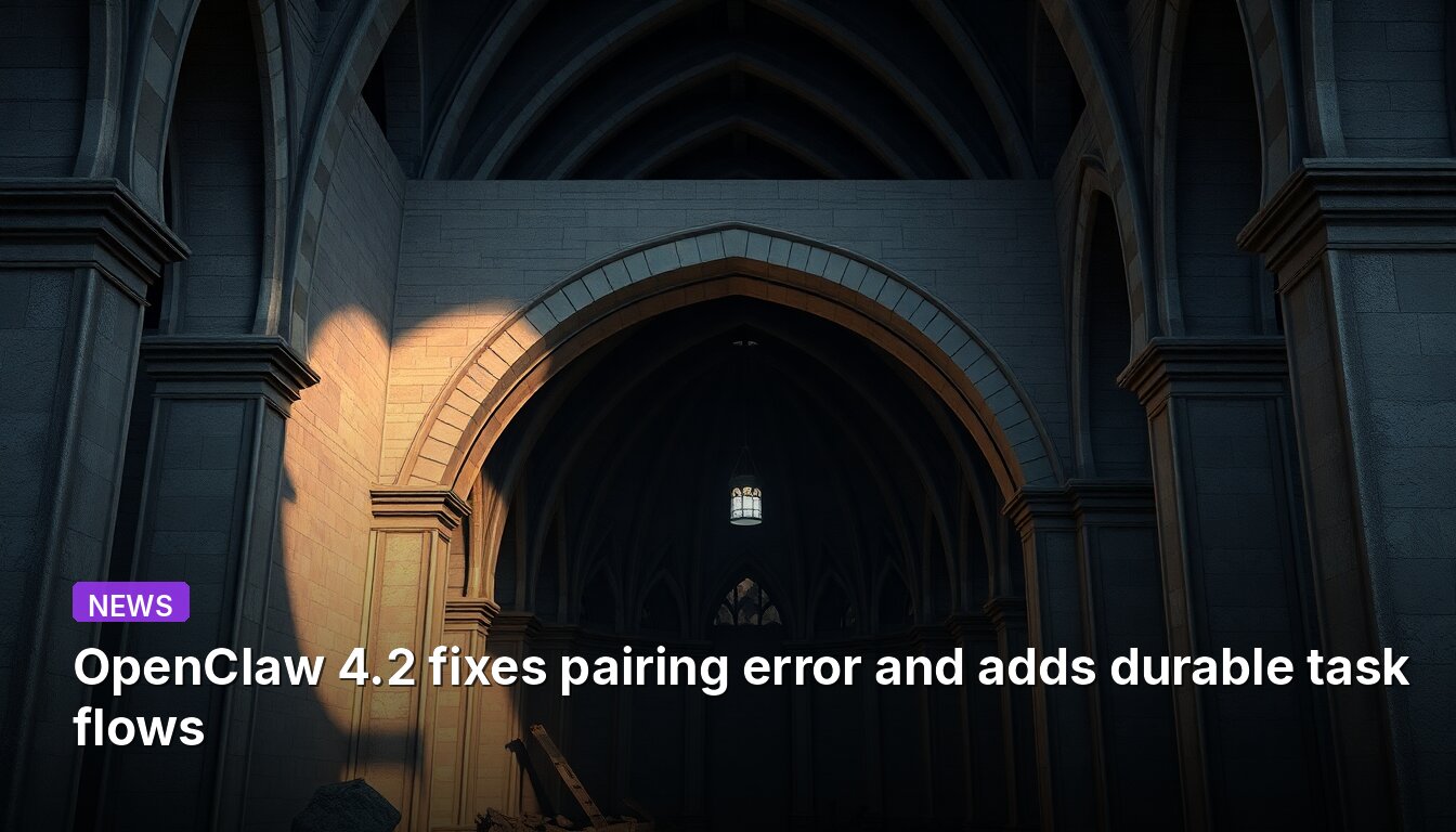 OpenClaw 4.2 corrige l'erreur d'appairage et ajoute des flux de tâches durables.