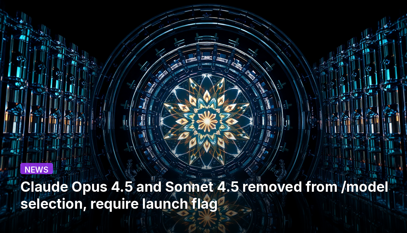 Claude Opus 4.5 et Sonnet 4.5 retirés de la sélection de modèles, nécessitent un indicateur de lancement.