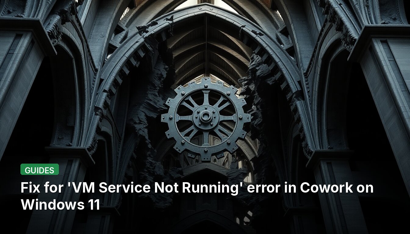 Solución para el error 'Servicio de VM no está en ejecución' en Cowork en Windows 11