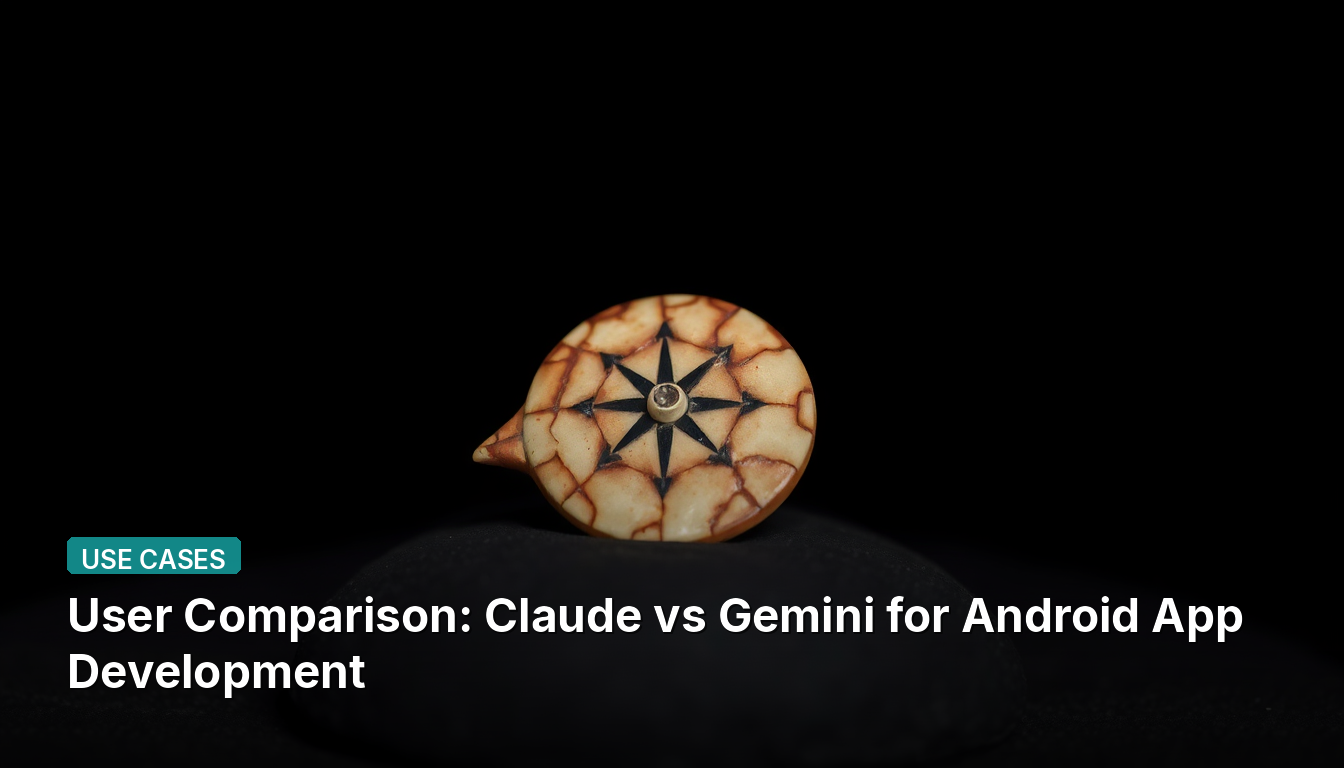 ユーザー比較:Androidアプリ開発におけるClaude対Gemini