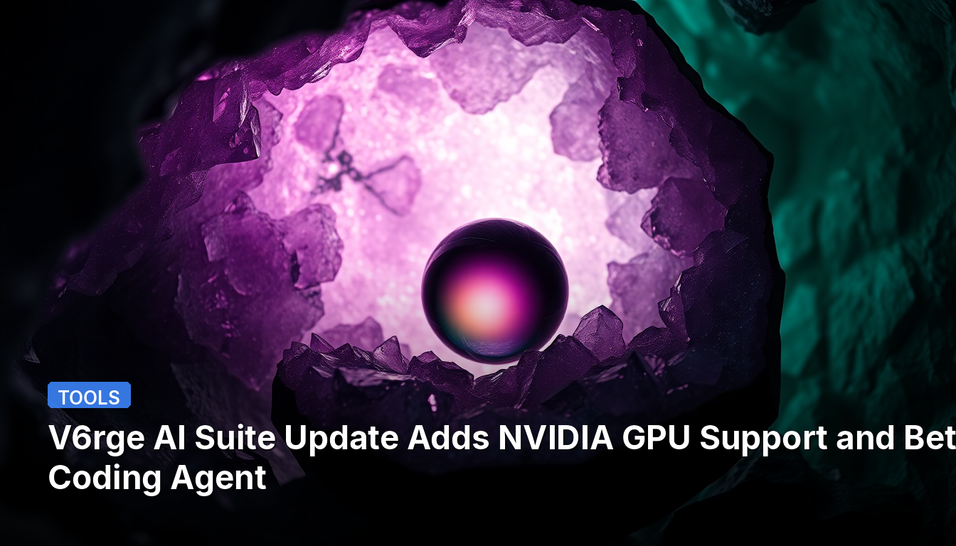 V6rge AI Suite 업데이트, NVIDIA GPU 지원 및 베타 코딩 에이전트 추가