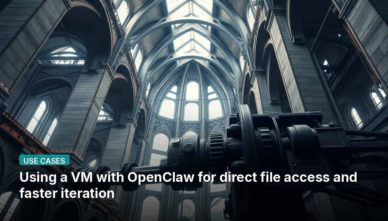 Usando uma VM com OpenClaw para acesso direto a arquivos e iteração mais rápida