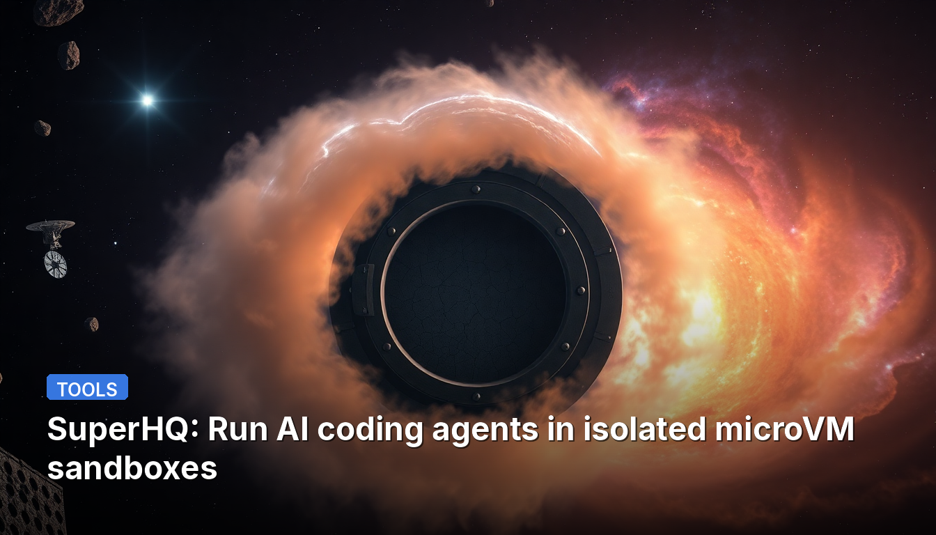 SuperHQ : Exécutez des agents de codage IA dans des sandboxes microVM isolés.