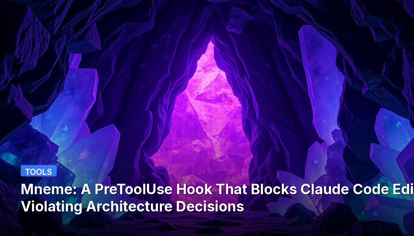 Mneme: Ein PreToolUse-Hook, der Claude-Code-Bearbeitungen blockiert, die Architekturentscheidungen verletzen