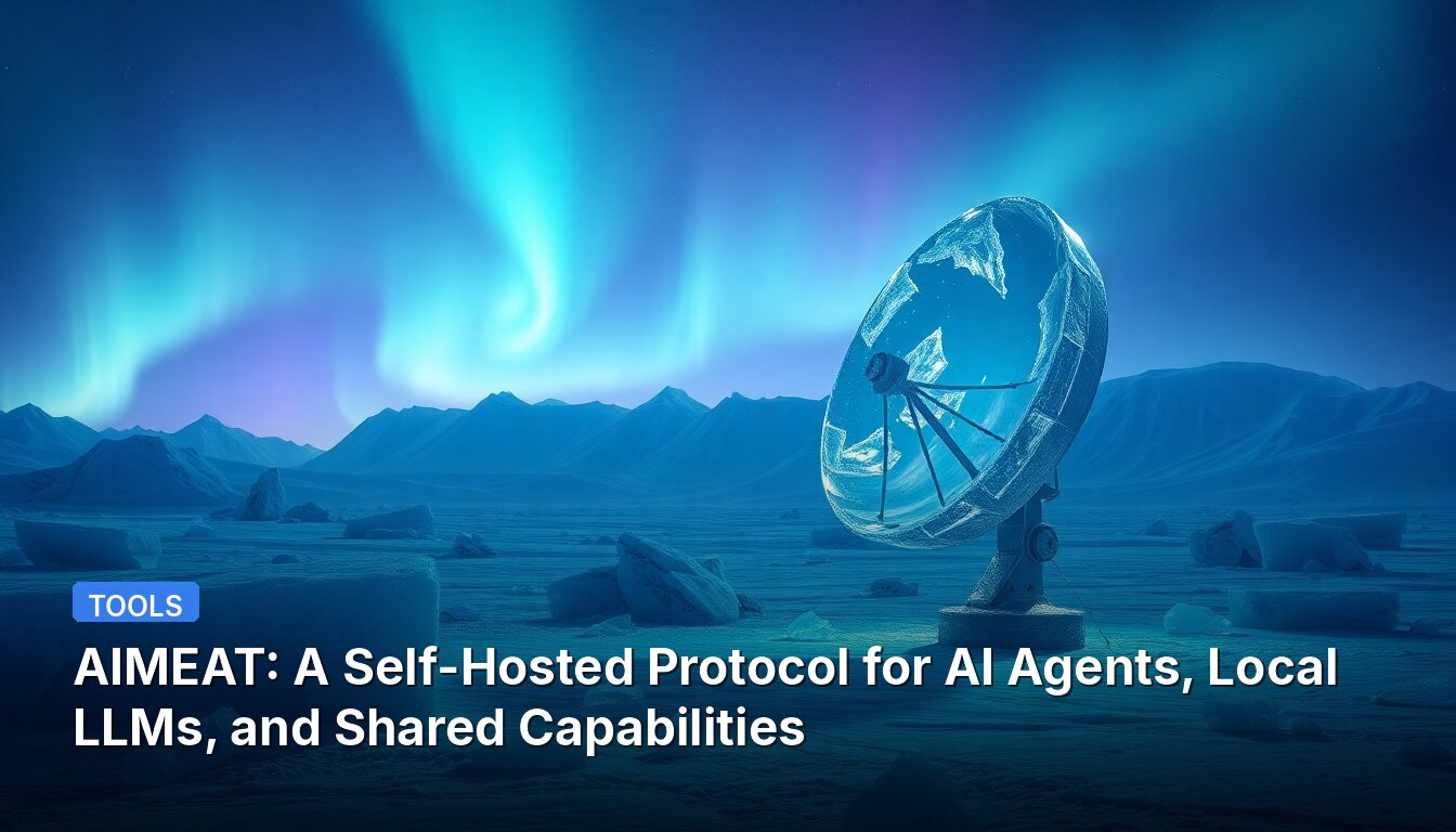 AIMEAT: Ein selbstgehostetes Protokoll für KI-Agenten, lokale LLMs und gemeinsame Fähigkeiten