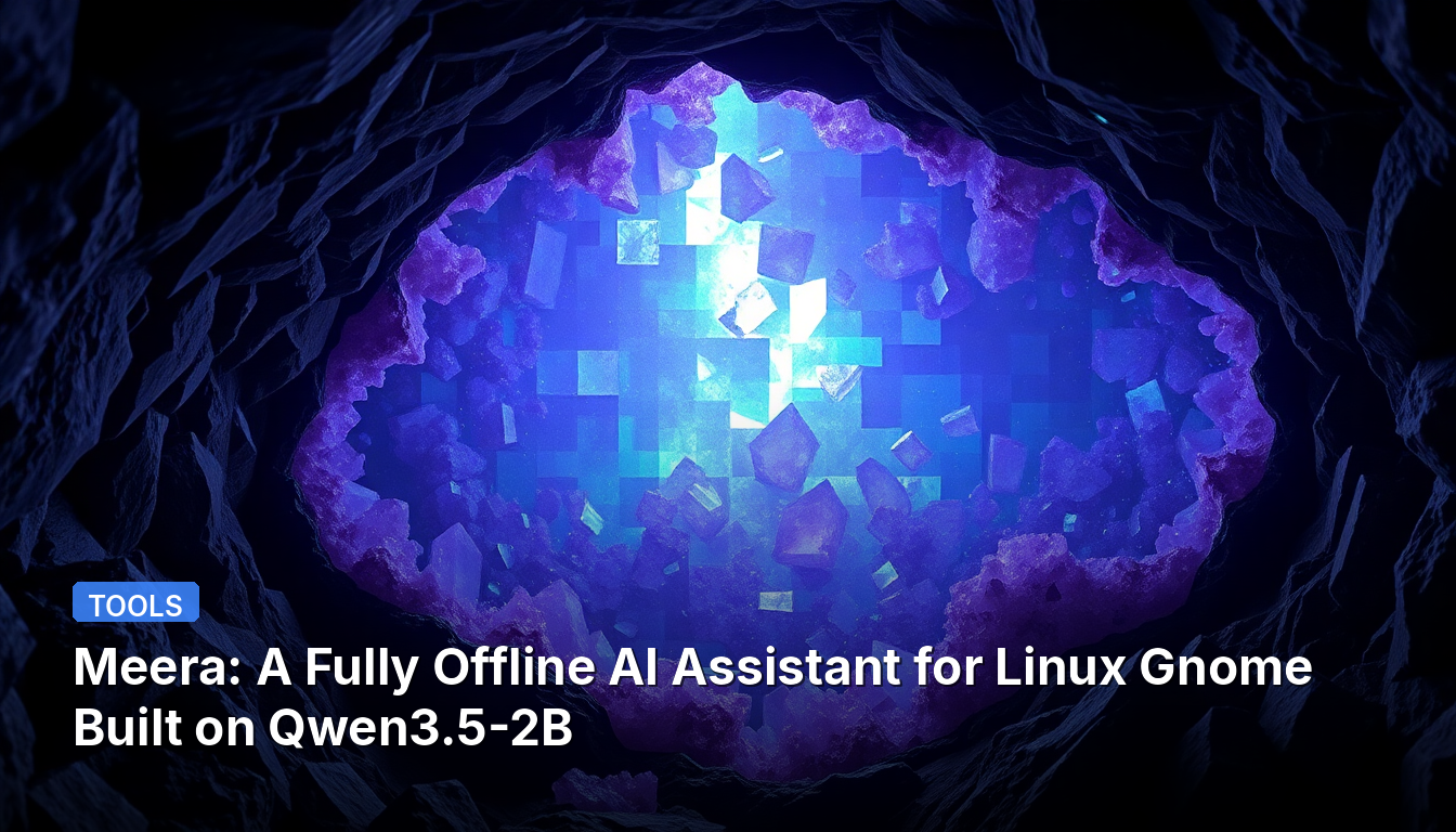 Meera : Un assistant IA entièrement hors ligne pour Linux Gnome basé sur Qwen3.5-2B