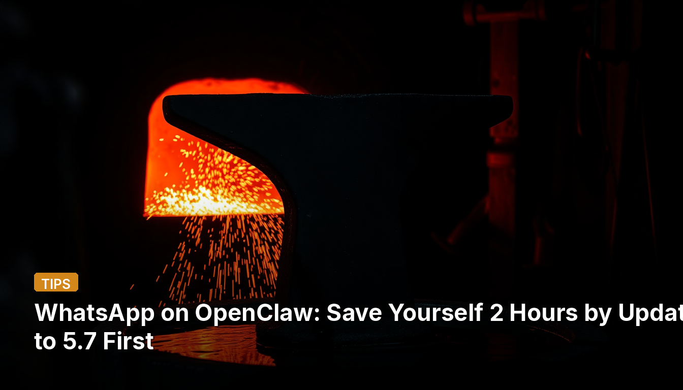 WhatsApp sur OpenClaw : Gagnez 2 Heures en Mettant à Jour vers 5.7 d'Abord