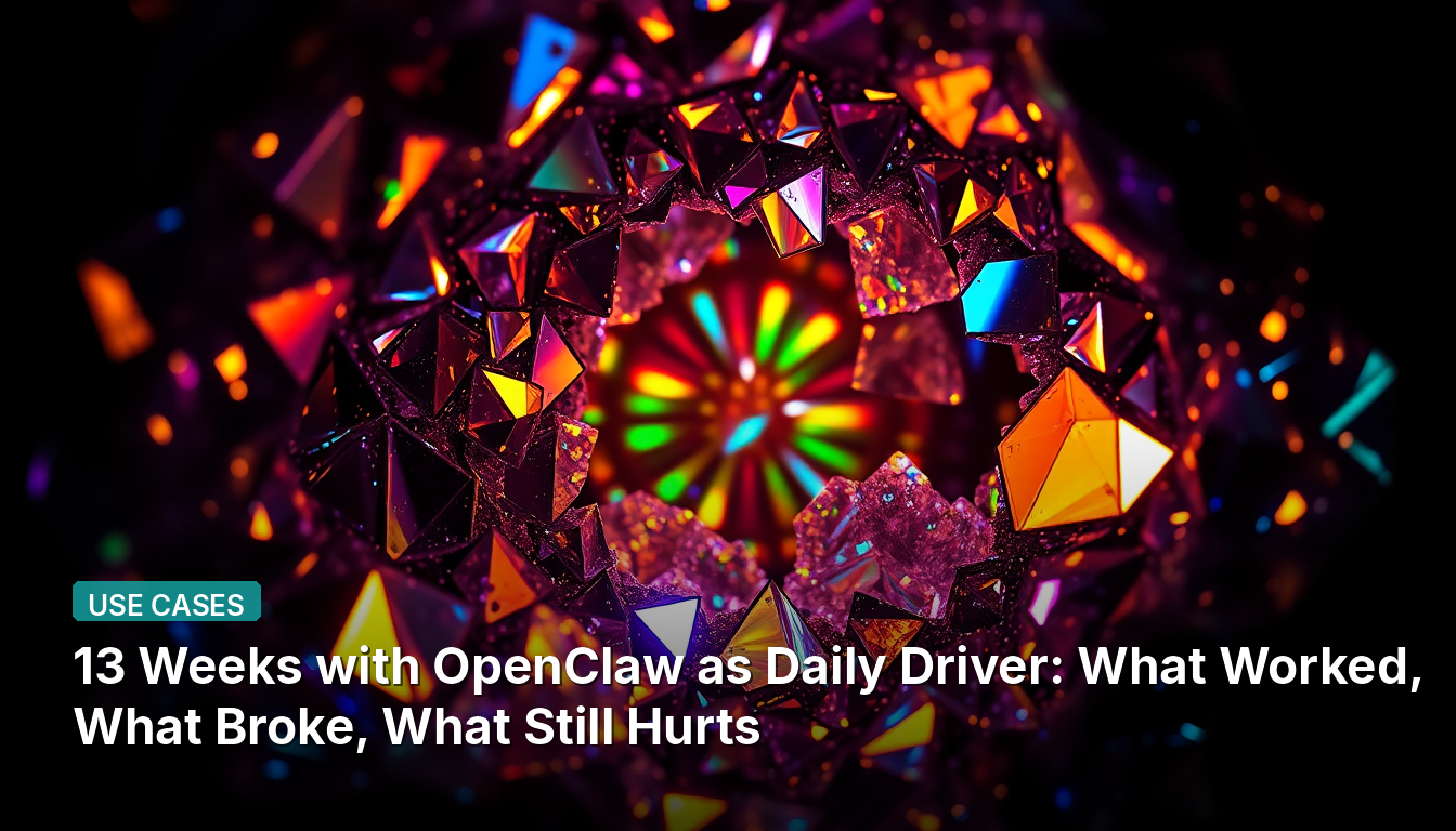 13 Semanas con OpenClaw como Conductor Diario: Lo que Funcionó, lo que se Rompió, lo que aún Duele