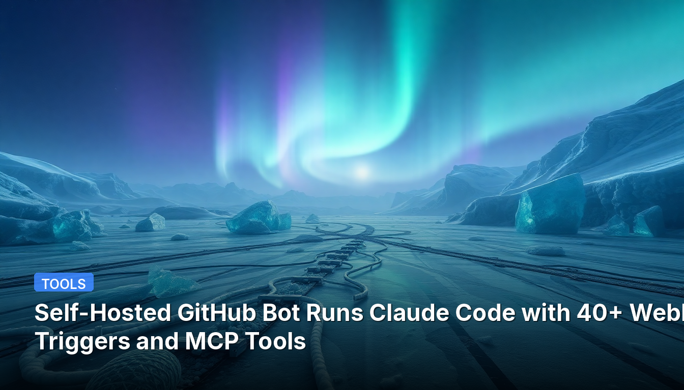 자체 호스팅 GitHub 봇, 40개 이상의 웹훅 트리거와 MCP 도구로 Claude Code 실행