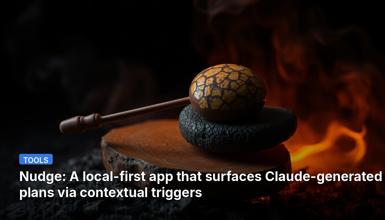 Nudge : une application locale qui affiche des plans générés par Claude via des déclencheurs contextuels