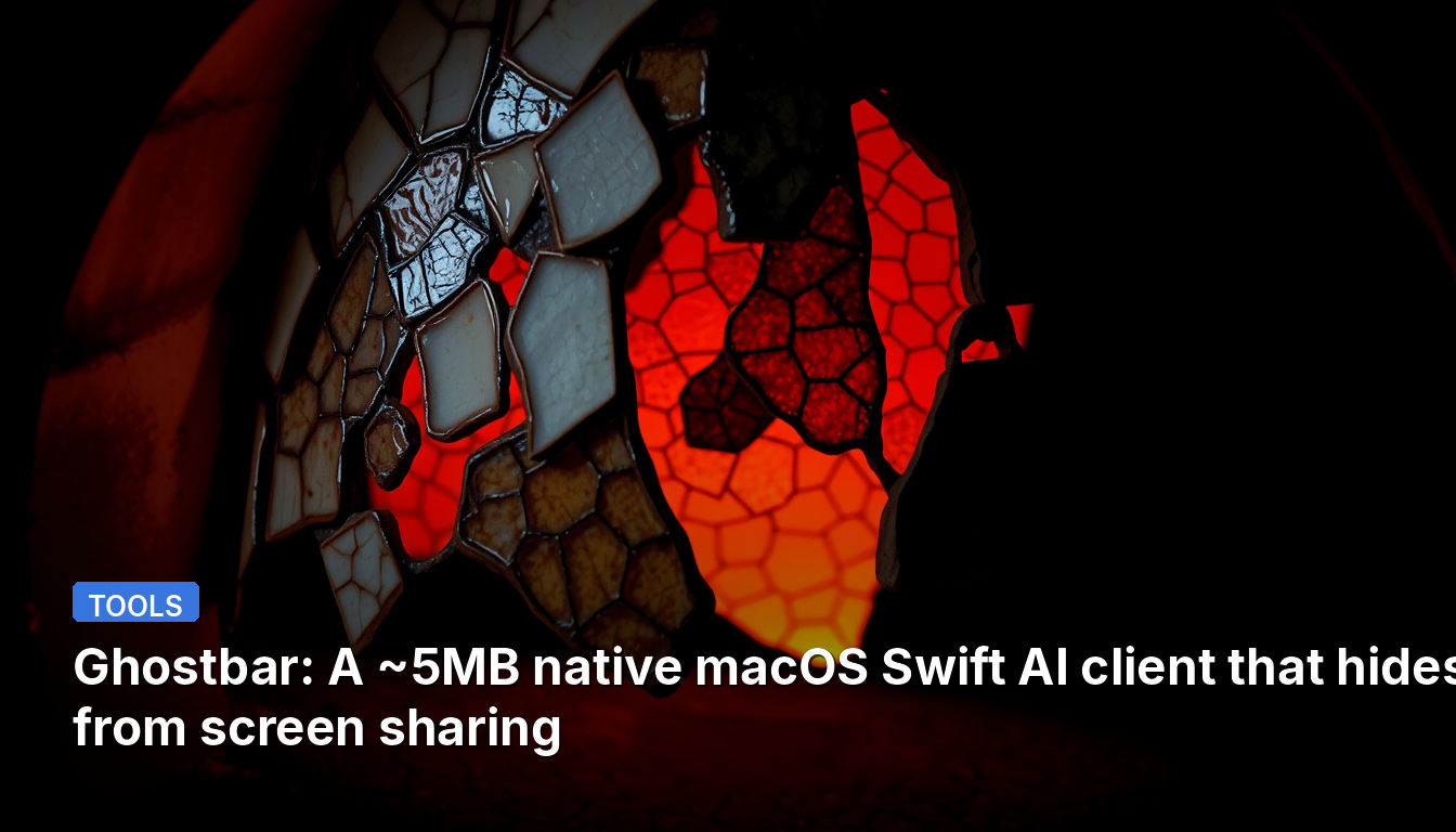 Ghostbar: 약 5MB의 네이티브 macOS Swift AI 클라이언트, 화면 공유에서 숨겨지는 기능