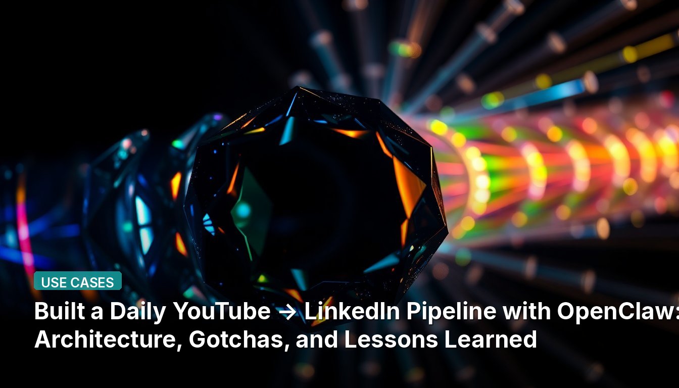 Construí un pipeline diario de YouTube a LinkedIn con OpenClaw: arquitectura, problemas y lecciones aprendidas