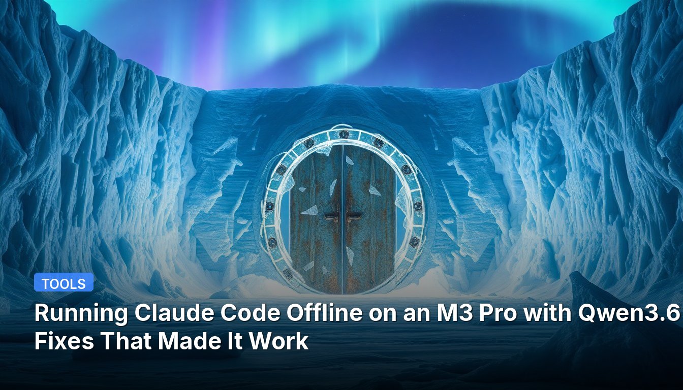 Executando o Claude Code Offline em um M3 Pro com Qwen3.6: 4 Correções Que Fizeram Funcionar