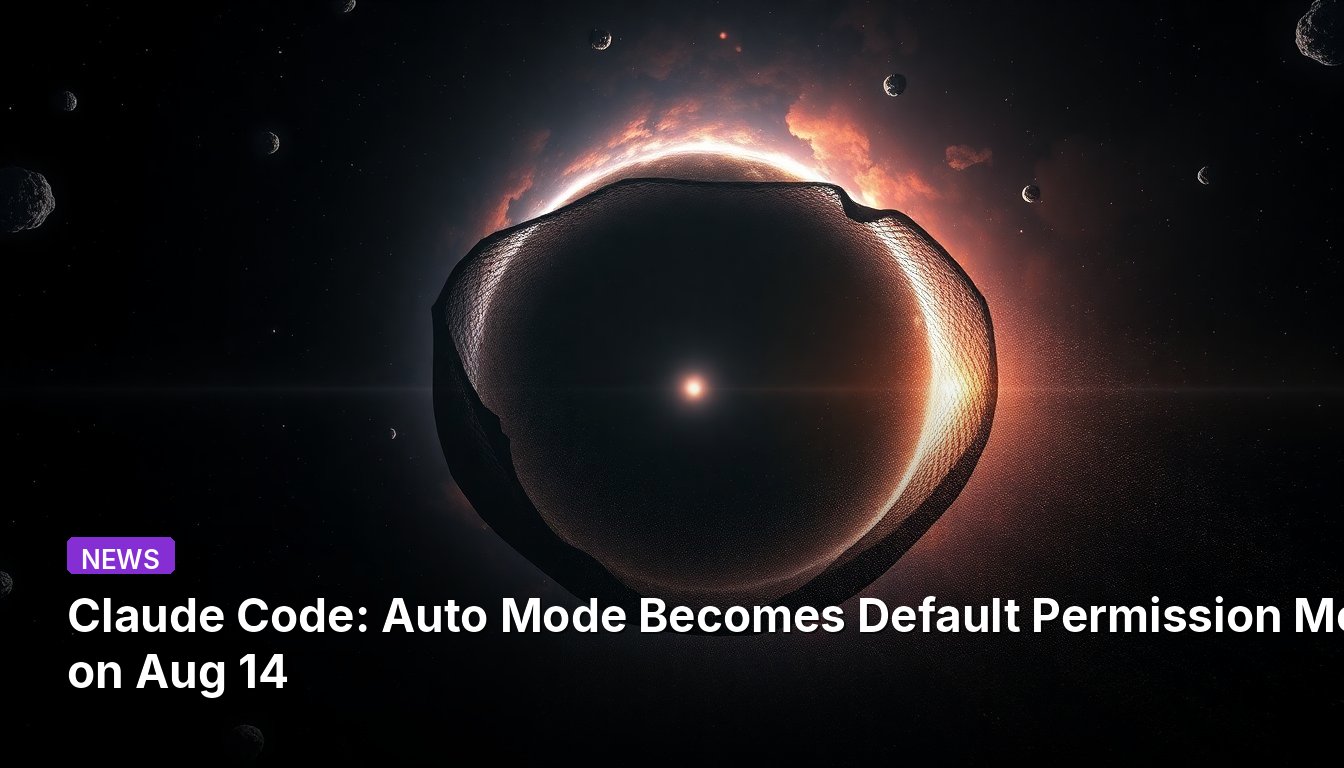 Claude Code: Auto Mode Becomes Default Permission Mode on Aug 14