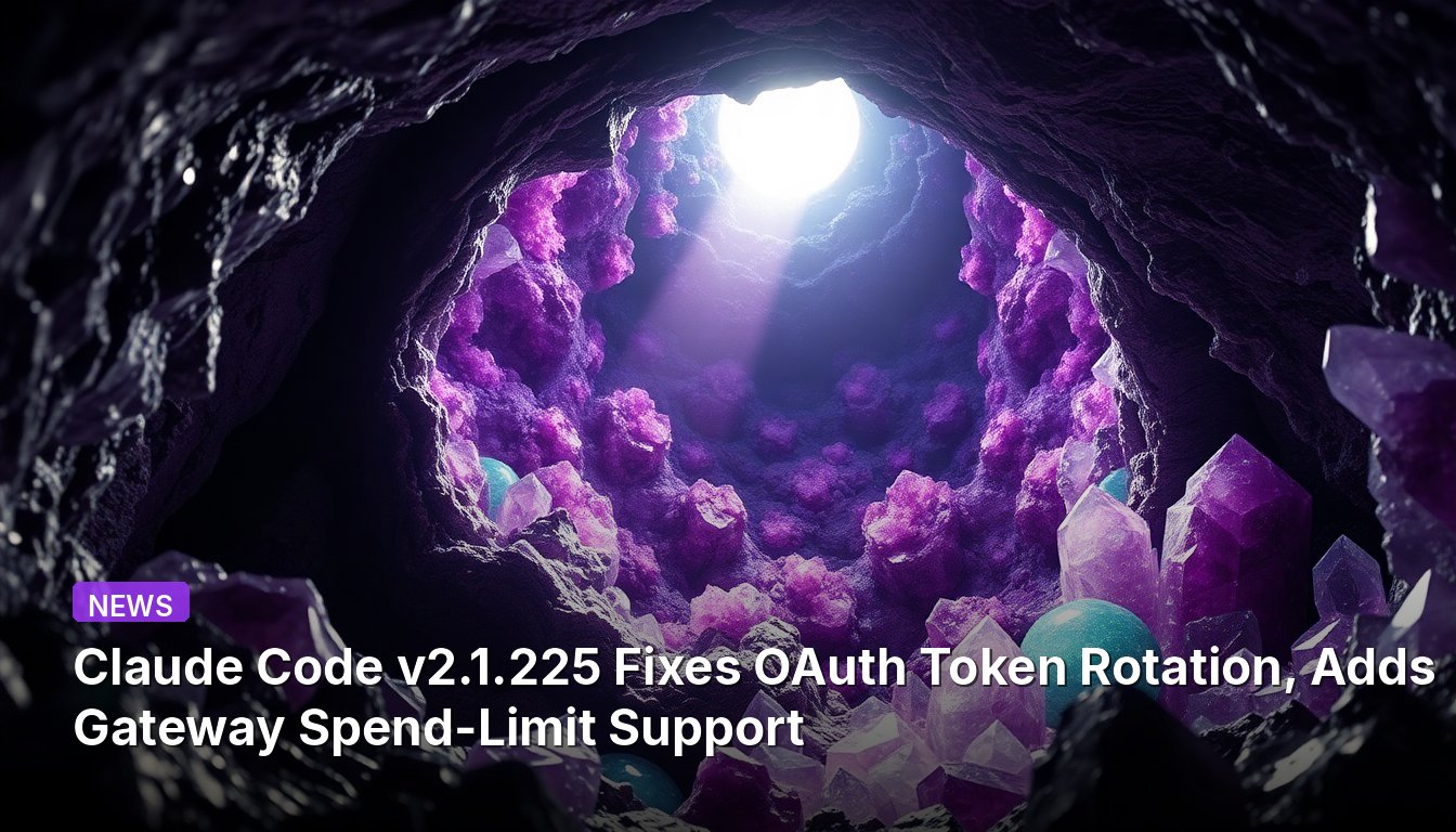 Claude Code v2.1.225 corrige a rotação de tokens OAuth e adiciona suporte a limite de gastos do gateway