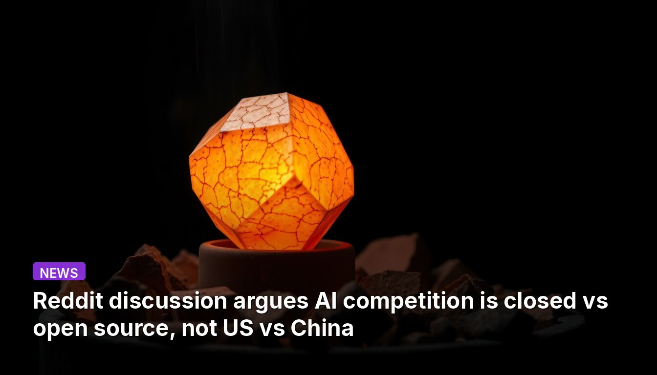 Reddit-Diskussion argumentiert, KI-Wettbewerb sei geschlossen vs. Open Source, nicht USA vs. China