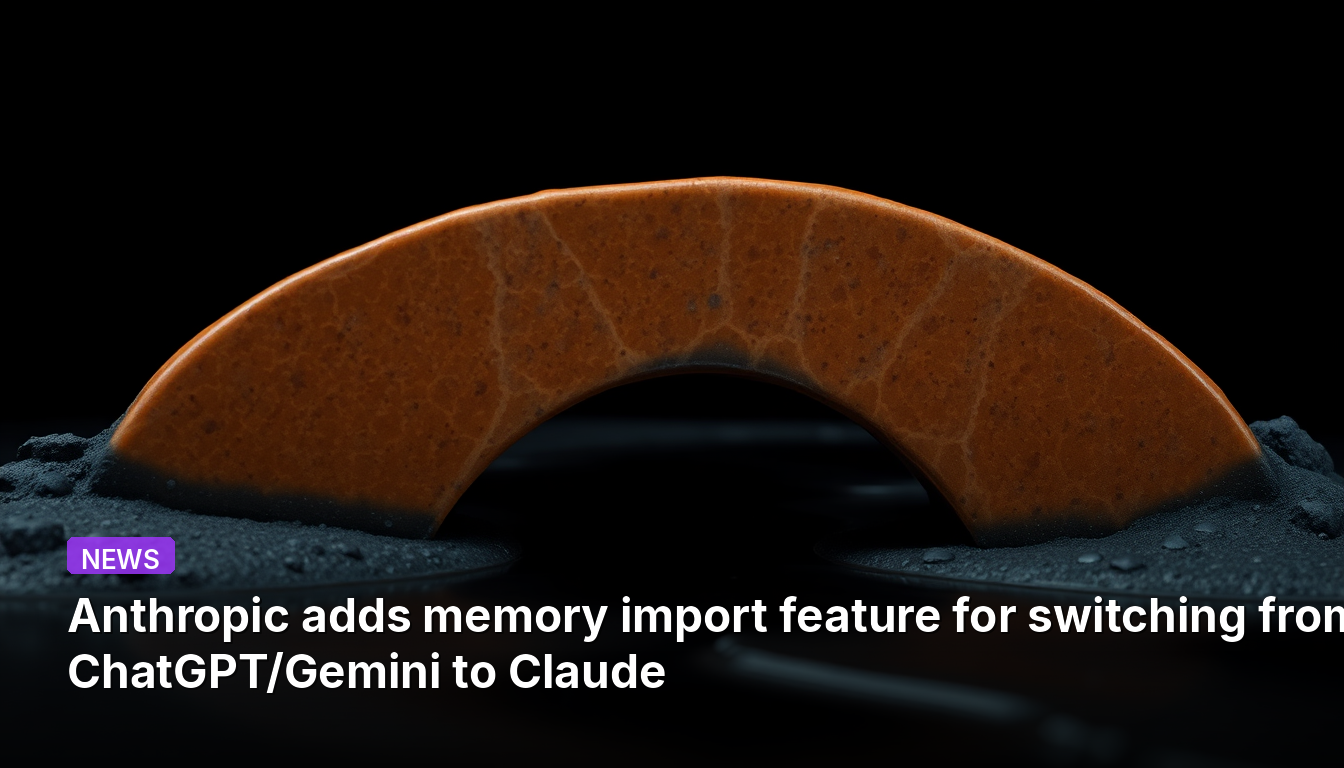 Anthropic ajoute une fonctionnalité d'importation de mémoire pour passer de ChatGPT/Gemini à Claude